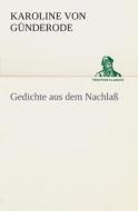 Gedichte Aus Dem Nachlass di Karoline Von Gunderode edito da Tredition Classics