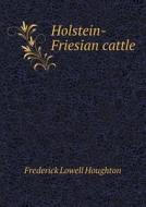 Holstein-friesian Cattle di Frederick Lowell Houghton edito da Book On Demand Ltd.