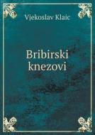 Bribirski Knezovi di Vjekoslav Klaic edito da Book On Demand Ltd.