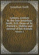 Letters, Written By The Late Jonathan Swift, D.d. Dean Of St. Patrick's, Dublin And Several Of His Friends Volume 5 di Swift Jonathan edito da Book On Demand Ltd.