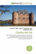 Charles The Fat di Frederic P Miller, Agnes F Vandome, John McBrewster edito da Alphascript Publishing