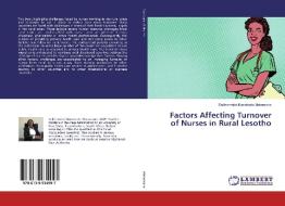 Factors Affecting Turnover of Nurses in Rural Lesotho di Sekhametsi Masetsoto Matamane edito da LAP Lambert Academic Publishing