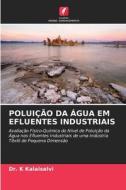 POLUIÇÃO DA ÁGUA EM EFLUENTES INDUSTRIAIS di K. Kalaiselvi edito da Edições Nosso Conhecimento