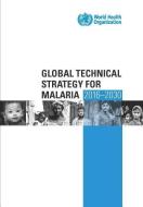 Global Technical Strategy for Malaria 2016-2030 di World Health Organization edito da WORLD HEALTH ORGN