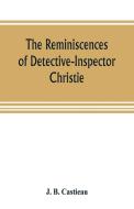 The reminiscences of Detective-Inspector Christie di J. B. Castieau edito da Alpha Editions