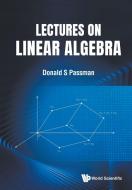 Lectures on Linear Algebra di Donald S. Passman edito da WORLD SCIENTIFIC PUB CO INC