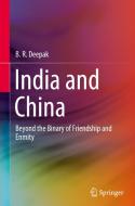 India and China: Beyond the Binary of Friendship and Enmity di B. R. Deepak edito da SPRINGER NATURE