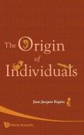 ORIGIN OF INDIVIDUALS, THE di Jean-Jacques Kupiec edito da World Scientific Publishing Company