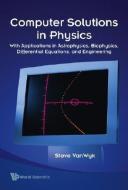 Computer Solutions In Physics: With Applications In Astrophysics, Biophysics, Differential Equations, And Engineering (W di van Wyk Steve edito da World Scientific