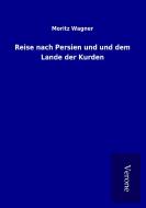Reise nach Persien und und dem Lande der Kurden di Moritz Wagner edito da TP Verone Publishing