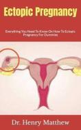 Ectopic Pregnancy di Matthew Dr. Henry Matthew edito da Independently Published