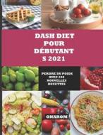 DASH DIET POUR DEBUTANTS 2021 di ONAROM edito da Independently Published
