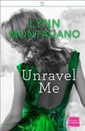 Unravel Me di Lynn Montagano edito da HarperCollins Publishers