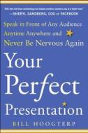 Your Perfect Presentation: Speak in Front of Any Audience Anytime Anywhere and Never Be Nervous Again di Bill Hoogterp edito da McGraw-Hill Education - Europe