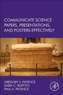 Communicate Science Papers, Presentations, and Posters Effectively di Gregory S. Patience, Daria C. Boffito, Paul Patience edito da ACADEMIC PR INC