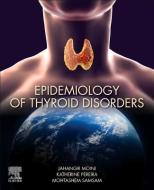 Epidemiology Of Thyroid Disorders di Jahangir Moini, Katherine Pereira, Mohtashem Samsam edito da Elsevier Science Publishing Co Inc