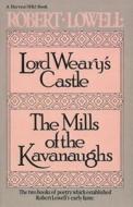 Lord Weary's Castle: The Mills of the Kavanaughs di Robert Lowell edito da HARCOURT BRACE & CO