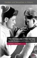 Male Homosexuality in West Germany di Clayton J. Whisnant edito da Palgrave Macmillan