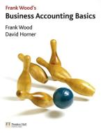 Business Accounting Basics di David Horner, Frank Wood edito da Pearson Education Limited