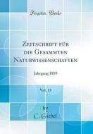 Zeitschrift Fr Die Gesammten Naturwissenschaften, Vol. 13: Jahrgang 1859 (Classic Reprint) di C. Giebel edito da Forgotten Books