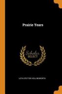 Prairie Years di Leta Stetter Hollingworth edito da Franklin Classics Trade Press