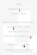 The Improbability Principle: Why Coincidences, Miracles, and Rare Events Happen Every Day di David J. Hand edito da SCIENTIFIC AMER