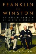 Franklin and Winston: An Intimate Portrait of an Epic Friendship di Jon Meacham edito da RANDOM HOUSE