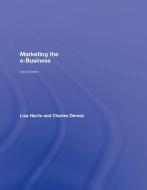 Marketing the e-Business di Lisa Harris, Charles Dennis edito da Taylor & Francis Ltd