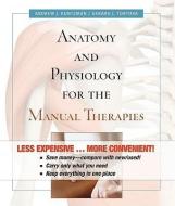 Anatomy and Physiology for the Manual Therapies di Andrew Kuntzman, Gerard J. Tortora edito da John Wiley & Sons