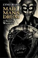 Mad Man's Drum: A Novel in Woodcuts di Lynd Ward edito da DOVER PUBN INC