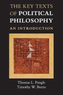The Key Texts of Political Philosophy di Thomas L. Pangle, Timothy W. Burns edito da Cambridge University Press