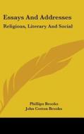 Essays And Addresses: Religious, Literar di PHILLIPS BROOKS edito da Kessinger Publishing