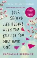 Your Second Life Begins When You Realize You Only Have One di Raphaelle Giordano edito da Transworld Publ. Ltd UK