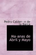 Ma-anas De Abril Y Mayo di Pedro Calder-N De La Barca edito da Bibliolife