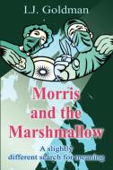 Morris and the Marshmallow di Irwin Goldman edito da iUniverse