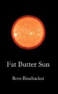 Fat Butter Sun di Ross Binehacker edito da AUTHORHOUSE