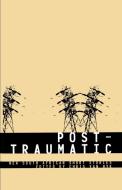 Post-Traumatic di CHRIS VAN WYK edito da Botsotso Publishing