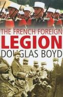 The French Foreign Legion di Douglas Boyd edito da IAN ALLEN LTD