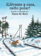 Llevame A Casa, Osito Polar! = Little Polar Bear, Take Me Home! di Hans de Beer edito da NorthSouth (NY)