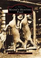 Maine's Hunting Past di Donald A. Wilson edito da ARCADIA PUB (SC)