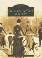 Allegheny City 1840-1907 di The Allegheny City Society edito da ARCADIA PUB (SC)