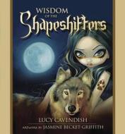 Wisdom of the Shapeshifters: Mystic Familiars for Times of Transformation & Change di Lucy Cavendish, Jasmine Becket-Griffith edito da Llewellyn Publications
