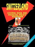 Switzerland Central Bank & Financial Policy Handbook edito da International Business Publications, Usa