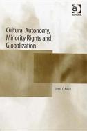 Cultural Autonomy, Minority Rights And Globalisation di #Roach,  Steven C edito da Ashgate Publishing Group