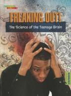 Freaking Out!: The Science of the Teenage Brain di Dana Meachen Rau edito da Compass Point Books
