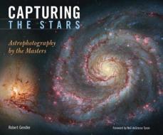Capturing The Stars di Robert Gendler edito da Voyageur Press Inc