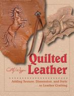 Quilted Leather: Adding Texture, Dimension, and Style to Leather Crafting di Cathy Wiggins edito da SCHIFFER PUB LTD