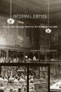 Informal Empire di Robert D. Aguirre edito da University of Minnesota Press