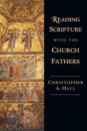 Reading Scripture with the Church Fathers: Focusing Concern and Action di Christopher A. Hall edito da INTER VARSITY PR