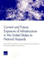 Current and Future Exposure of Infrastructure in the United States to Natural Hazards di Henry H. Willis, Anu Narayanan, Jordan R. Fischbach edito da RAND CORP